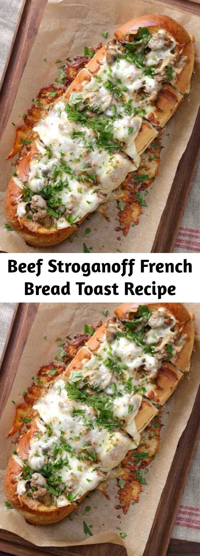 Beef Stroganoff French Bread Toast Recipe - Why serve beef stroganoff with a side of French bread when it's so much tastier served inside the French bread?