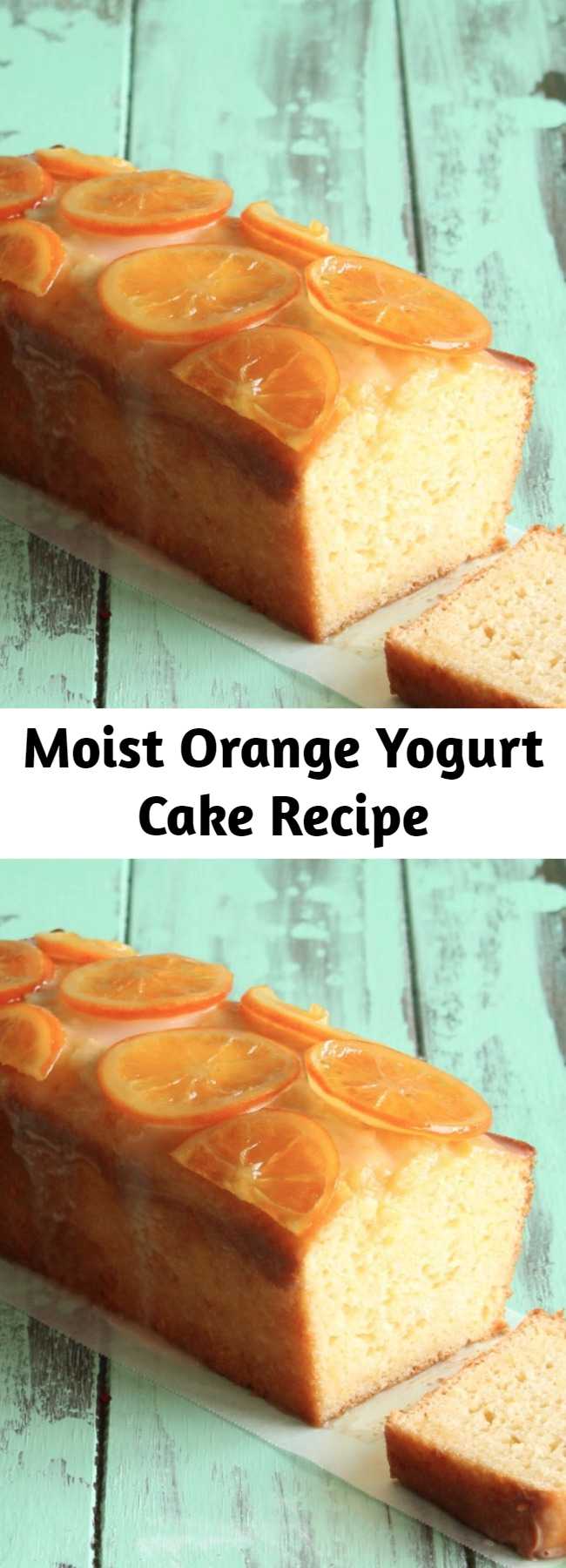 Moist Orange Yogurt Cake Recipe - Moist orange yogurt cake loaf with candied oranges and an orange glaze.