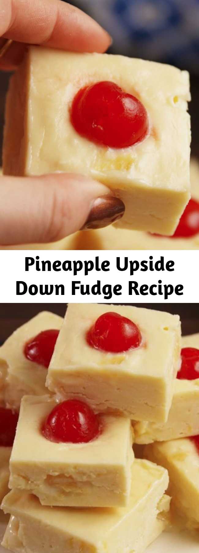 Pineapple Upside Down Fudge Recipe - A classic cake is turned into fudge. We're FLIPPING out over how good this Pineapple Upside-Down Fudge is. #recipe #fudge #easyrecipes #pineapple #whitechocolate #dessert #cherry