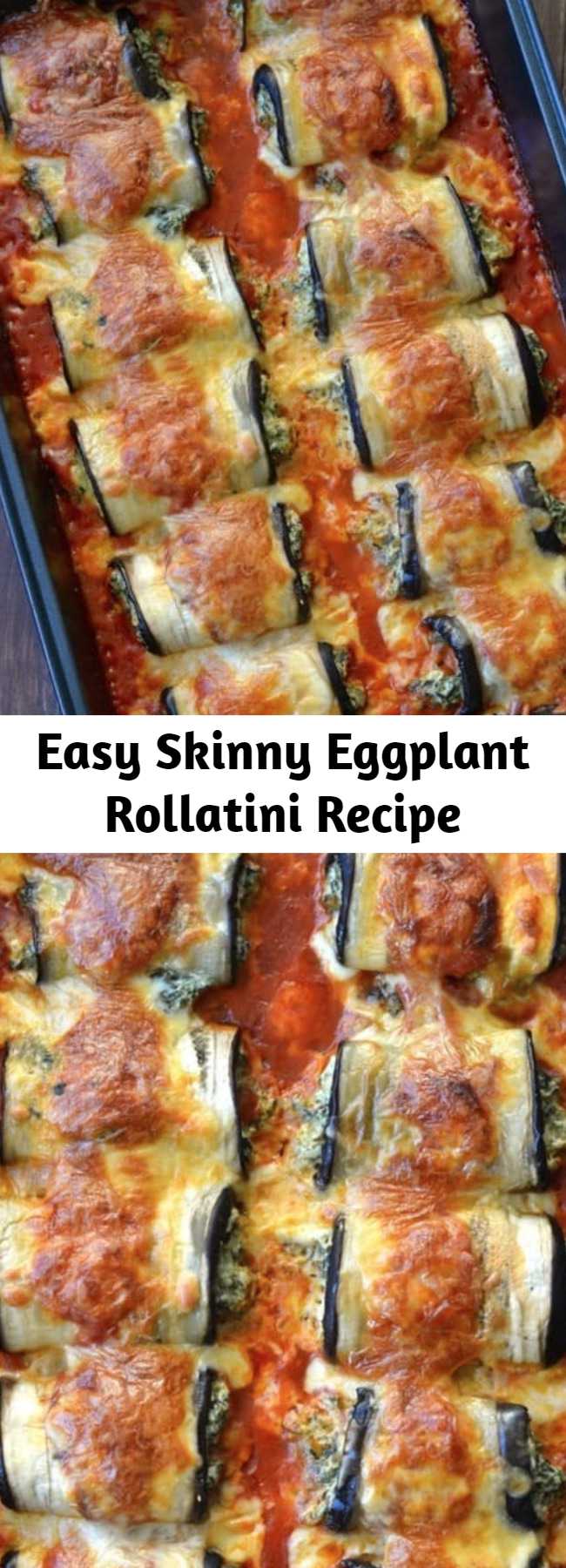 Easy Skinny Eggplant Rollatini Recipe - Sliced eggplants stuffed with Italian cheese and spinach, then rolled up and baked until tender with loads of melted cheese on top. These guilt-free Skinny Eggplant Rollatini are scrumptious, gluten free and low carb!