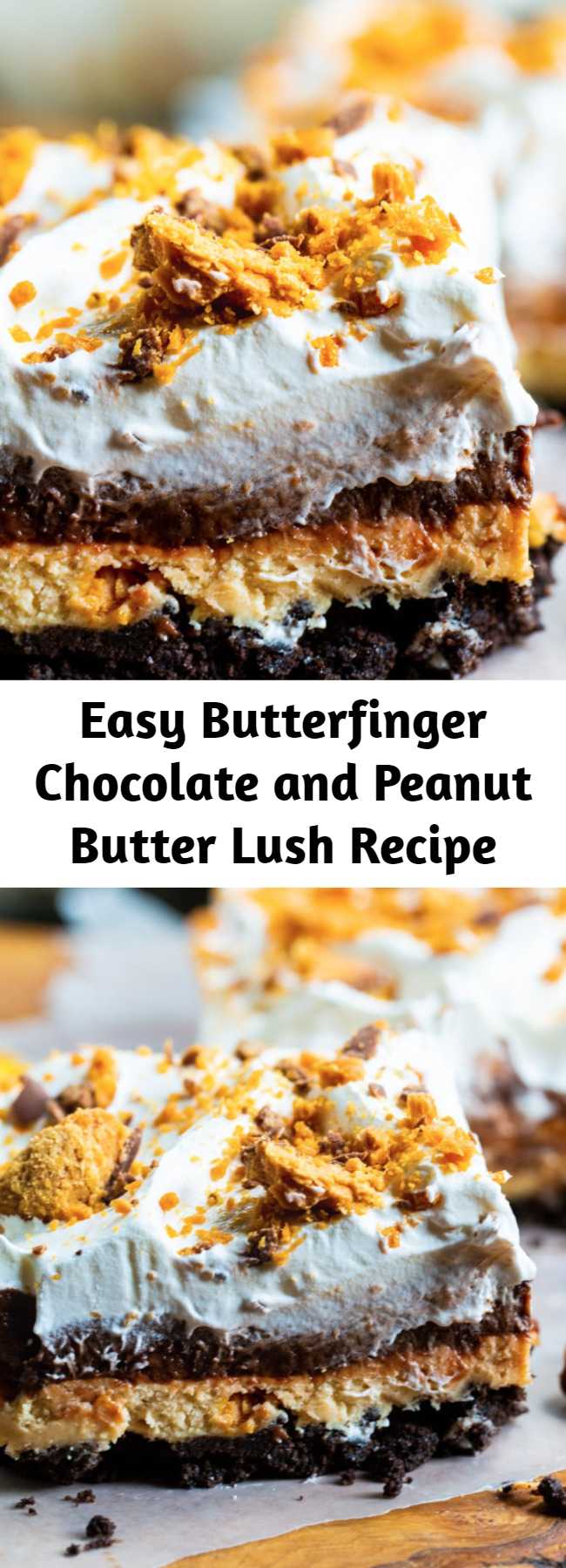 Easy Butterfinger Chocolate and Peanut Butter Lush Recipe - So many delicious, creamy layers and the buttery crunch of Butterfinger candy. You won't find a more delicious dessert than this cool and creamy Butterfinger Chocolate and Peanut Butter Lush. Layer after layer of heaven!