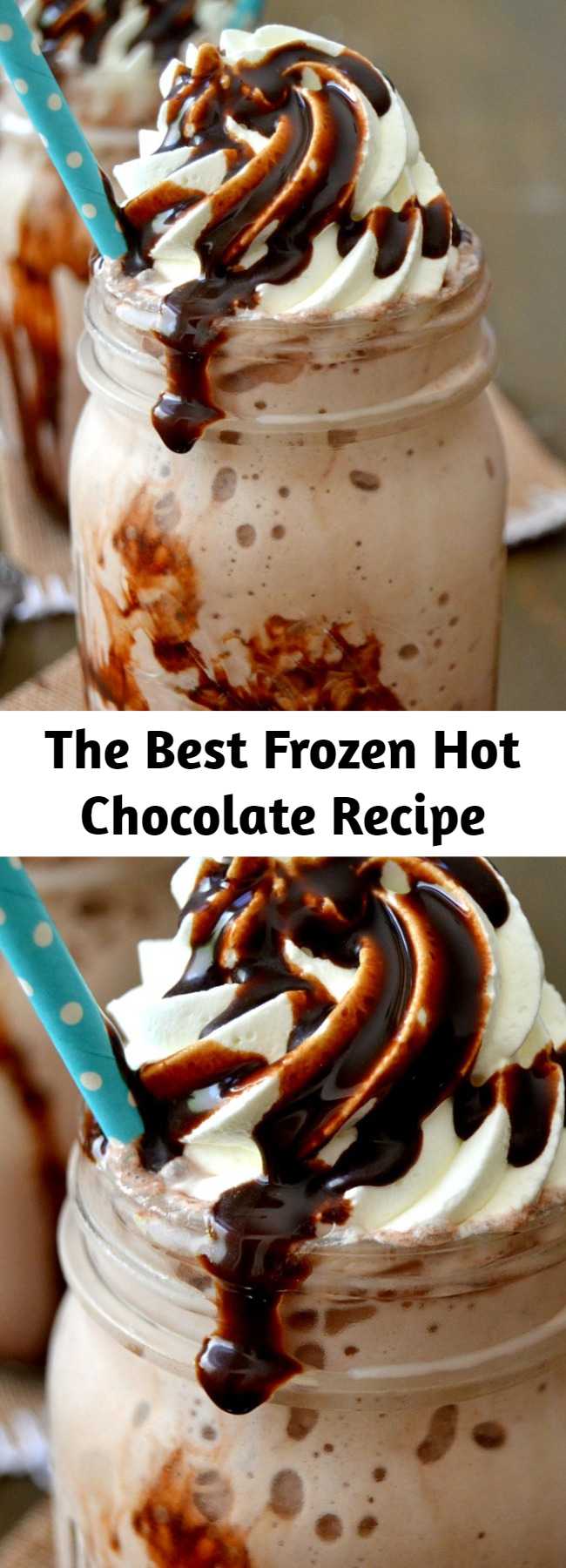 The Best Frozen Hot Chocolate Recipe - These freezy-cool, ultra chocolaty Frozen Hot Chocolates are to-die for! Rich and creamy, you'll love the cocoa flavor and frosty texture. You'll love this easy, foolproof recipe!